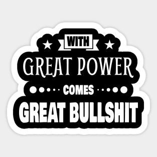 With Great Power Comes Great Bullshit Quote Sticker